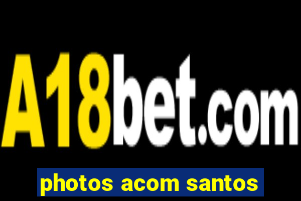 photos acom santos
